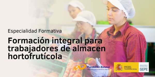 Formación integral para trabajadores de almacen hortofrutícola
